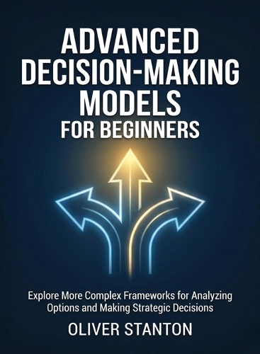 Advanced Decision-Making Models for Beginners