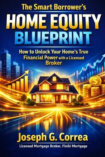 The Smart Borrower's Home Equity Blueprint