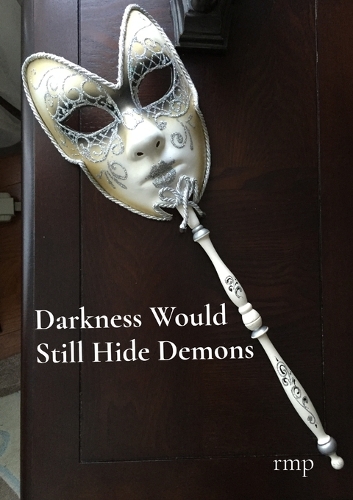 Darkness Would Still Hide Demons