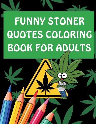 Funny Stoner Quotes Coloring Book for Adults