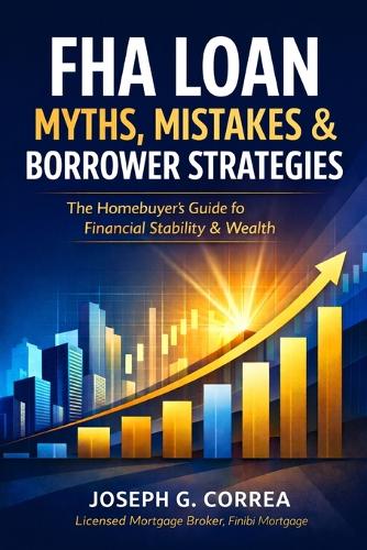 FHA Loan Myths, Mistakes & Borrower Strategies