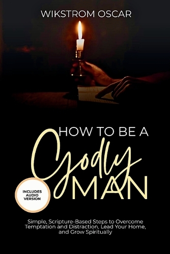 How to Be A Godly Man