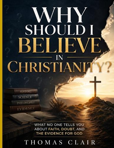 Why Should I Believe in Christianity?