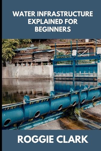 Water Infrastructure Explained for Beginners