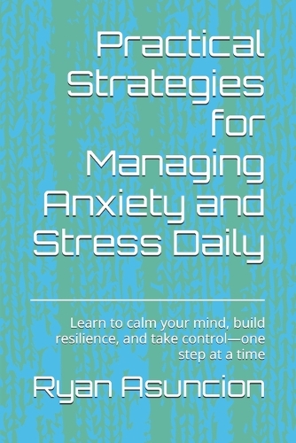 Practical Strategies for Managing Anxiety and Stress Daily
