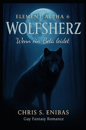 (ELEMENT ALPHA 6) Wolfsherz - Wenn ein Beta leidet