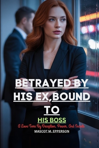 Betrayed by His Ex, Bound to His Boss