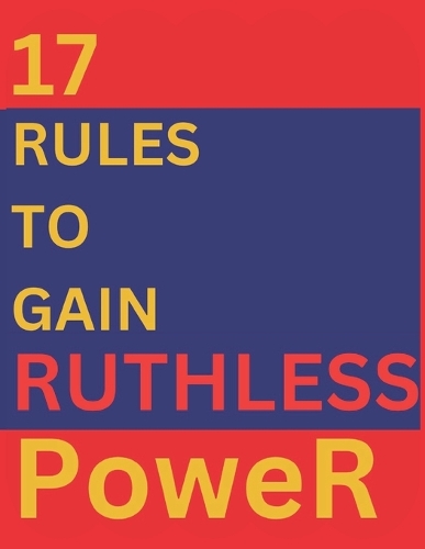 17 Rules To Gain Ruthless Power