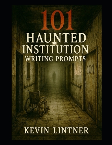 101 Haunted Institution Writing Prompts