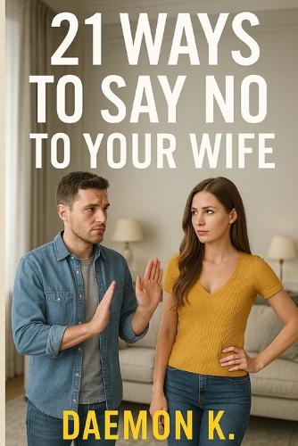 21 Ways to Say No to Your Wife
