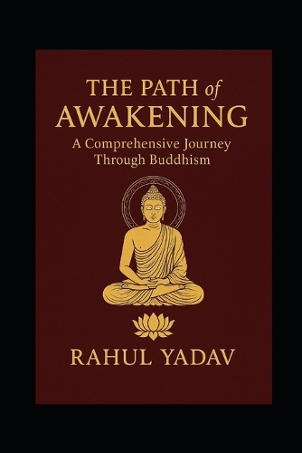 THE PATH OF AWAKENING A Comprehensive Journey Through Buddhism