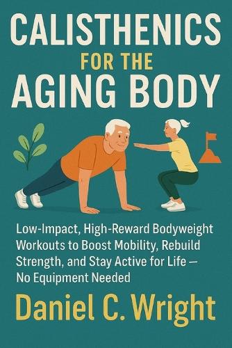 Calisthenics For The Aging Body