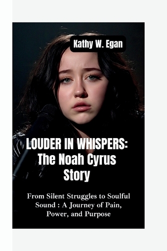 Louder in Whispers-The Noah Cyrus Story