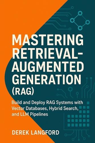Mastering Retrieval-Augmented Generation (RAG)