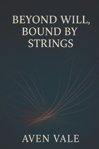 Beyond Will, Bound by Strings