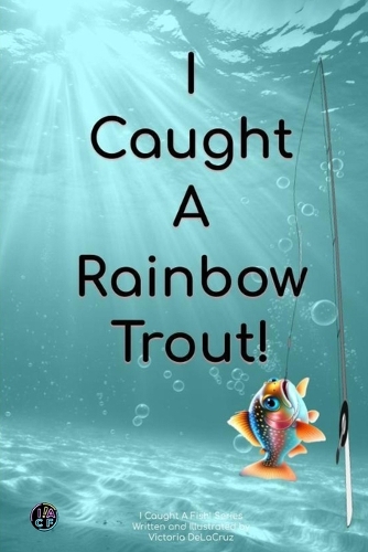 I Caught A Rainbow Trout!