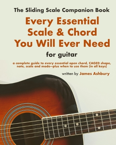 Every Essential Scale & Chord You Will Ever Need (The Sliding Scale Companion Book)