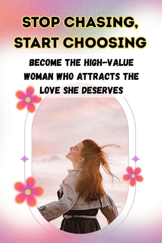 Stop Chasing, Start Choosing