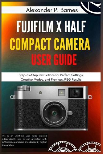 FUJIFILM X Half Compact Camera User Guide