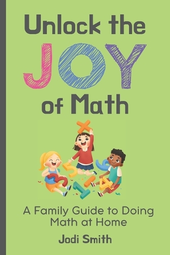 Unlock the Joy of Math; A Family Guide to Doing Math at Home
