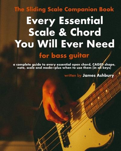 Every Essential Scale & Chord You Will Ever Need (The Sliding Scale Companion Book)