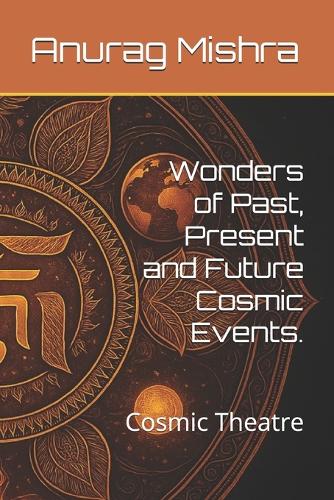 Wonders of Past, Present and Future Cosmic Events.