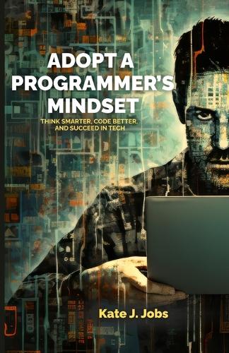 Adopt a Programmer's Mindset