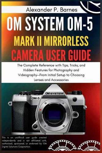 OM SYSTEM OM-5 Mark II Mirrorless Camera User Guide