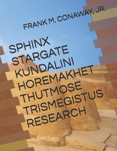Sphinx Stargate Kundalini Horemakhet Thutmose Trismegistus Research