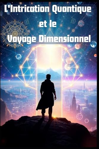 L'Intrication Quantique et le Voyage Dimensionnel