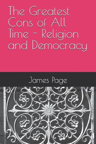 The Greatest Cons of All Time - Religion and Democracy