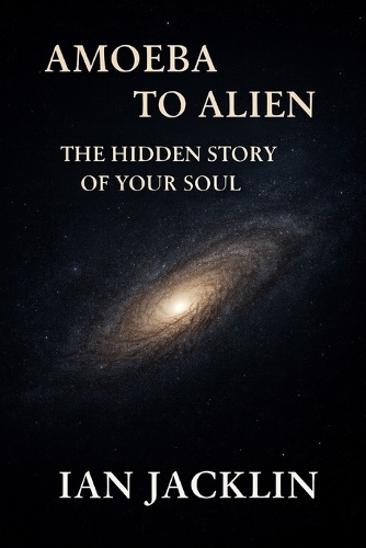 Amoeba to Alien - The Hidden Story of Your Soul