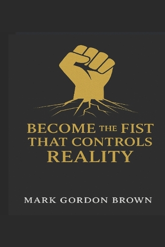 Become the Fist That Controls Reality