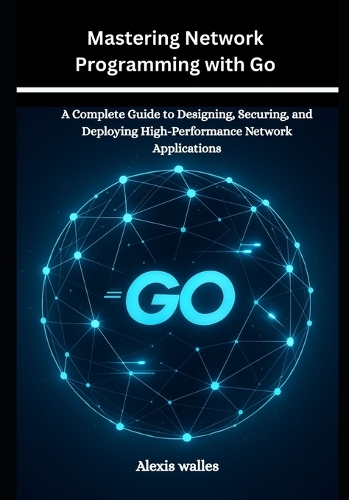 Mastering Network Programming with Go