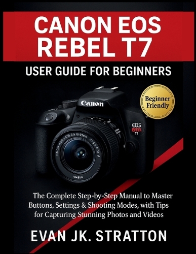 Canon EOS Rebel T7 User Guide for Beginners