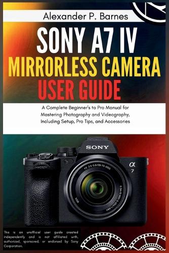 Sony a7 IV Mirrorless Camera User Guide