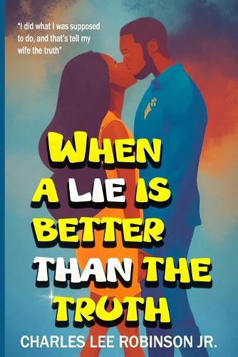 When a Lie Is Better Than the Truth