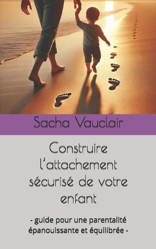 Construire l'attachement sécurisé de votre enfant