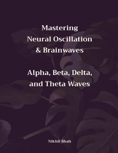 Mastering Neural Oscillation & Brainwaves