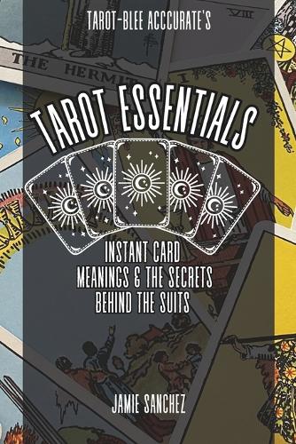 Tarot Essentials- Instant Card Meanings & The Secrets Behind The Suits