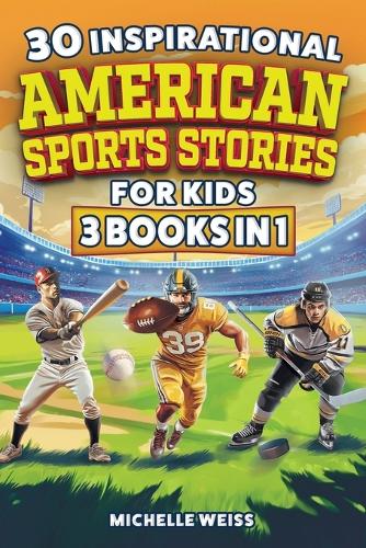 30 Inspirational American Sports Stories for Kids (3 Books in 1)