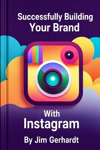 Successfully Building Your Brand with Instagram, Vol. 2