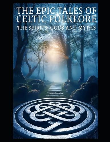 The Epic Tale Of Celtic Folklore
