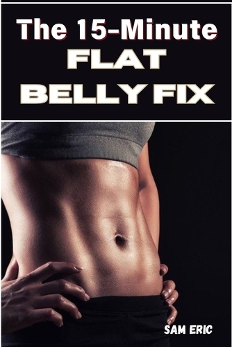 The 15-Minute Flat Belly Fix