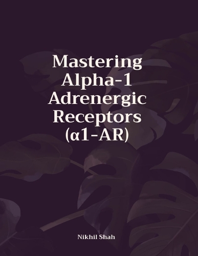 Mastering Alpha-1 Adrenergic Receptors (α1-AR)
