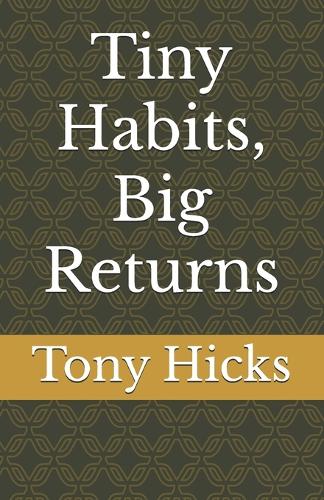 Tiny Habits, Big Returns