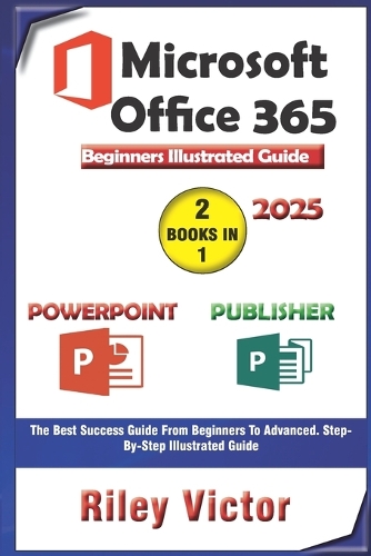 Microsoft Office 365 Beginners Illustrated Guide 2025
