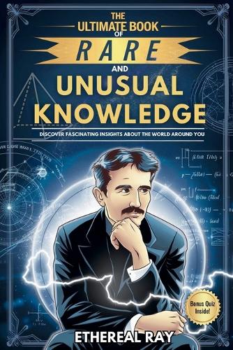 The Ultimate Book of Rare and Unusual Knowledge