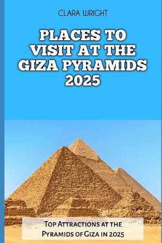 Places to Visit at the Giza Pyramids 2025