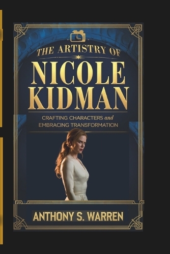 The Artistry of Nicole Kidman